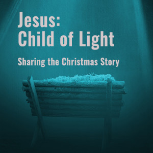 Jesus: Child of Light — A Re-telling of the Christmas Story