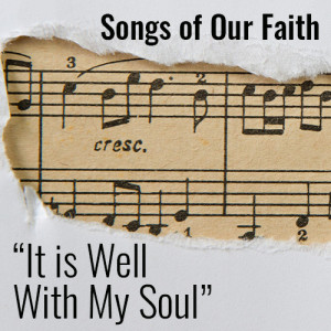 Songs of Faith: It is Well with My Soul”