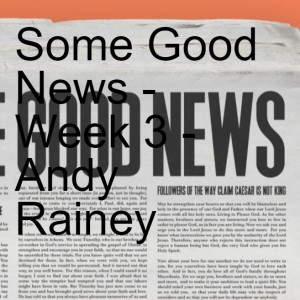 Some Good News - Week 3 - Andy Rainey