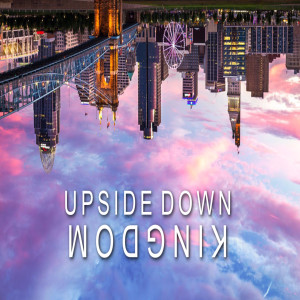 Upside Down Kingdom - Week 3 