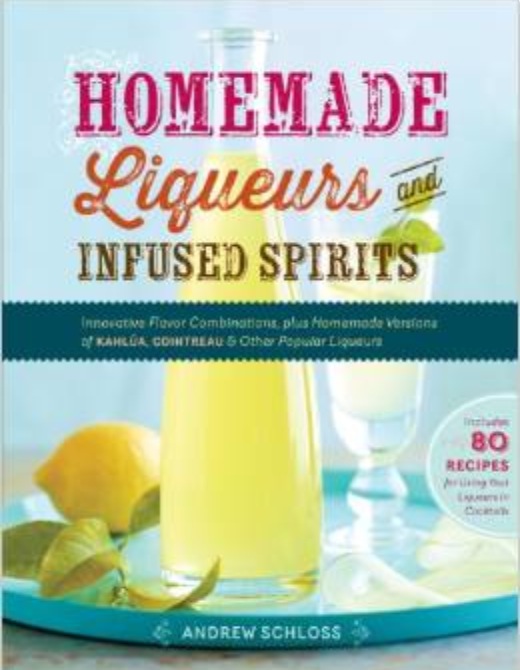 Making Your Own Liqueurs and Infused Spirits