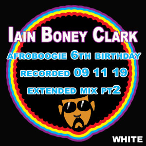 Iain Boney Clark - Pt2 of Afroboogie 6th Birthday 09/11/19