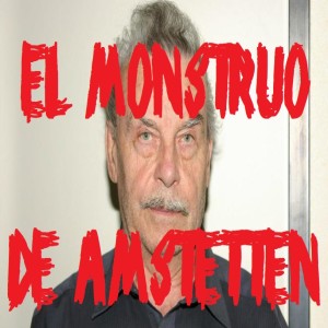 Ep 5 - El Monstruo de Amstetten