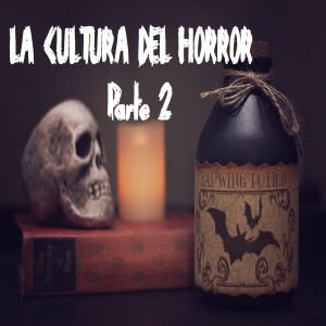 Ep 3 - La Cultura Del Horror Parte 2