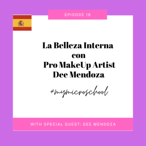 Episode 18: La Belleza Interna con Make-up Artist Dee Mendoza