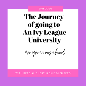 Episode 6: The Journey of going to An Ivy League University with Jackie Olemberg