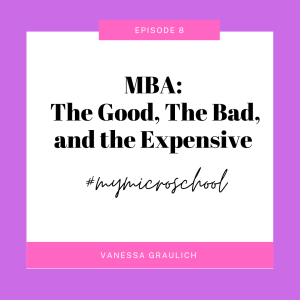 Episode 8: MBA ( The Good, The Bad, andThe Expensive)
