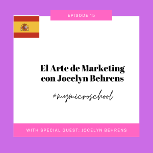Episode 15: "El Arte de Marketing con Jocelyn Behrnes"