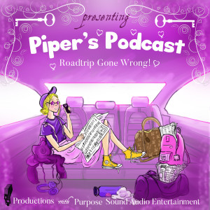 Piper's Podcast Attempt 5 - (Pipers Podcast: Roadtrip Gone Wrong!)