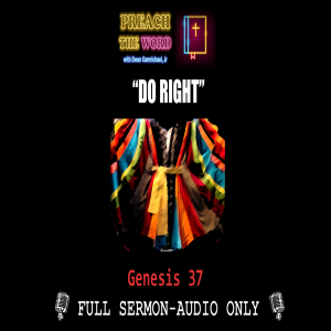 Ep. 24 ”Do Right - The Life and Times of Joseph” Genesis 37-50