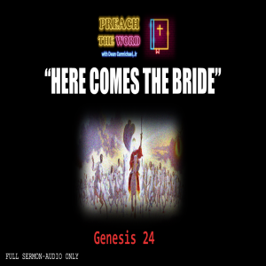 Ep. 19 ”Here comes the Bride” Genesis 24