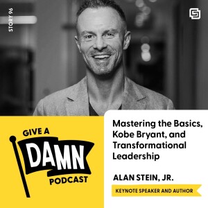 Story 96: Alan Stein Jr. on Mastering the Basics, Kobe Bryant, and Transformational Leadership