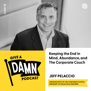 Story 98: Jeff Pelaccio on Keeping the End in Mind, Abundance, and The Corporate Couch