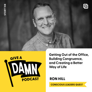 Story 108: Ron Hill on Getting Out of the Office, Building Congruence, and Creating a Better Way of Life