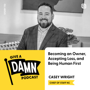 Story 110: Casey Wright on Becoming an Owner, Accepting Loss, and Being Human First