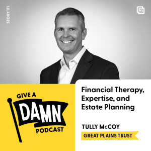 Story 111: Tully McCoy on Financial Therapy, Expertise, and Estate Planning