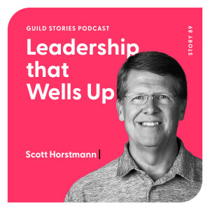 Story 89: Leadership that Wells Up with Scott Horstmann
