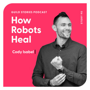 Story 90: How Robots Heal with Cody Isabel