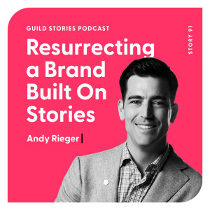 Story 91: Resurrecting a Brand Built On Stories with Andy Rieger