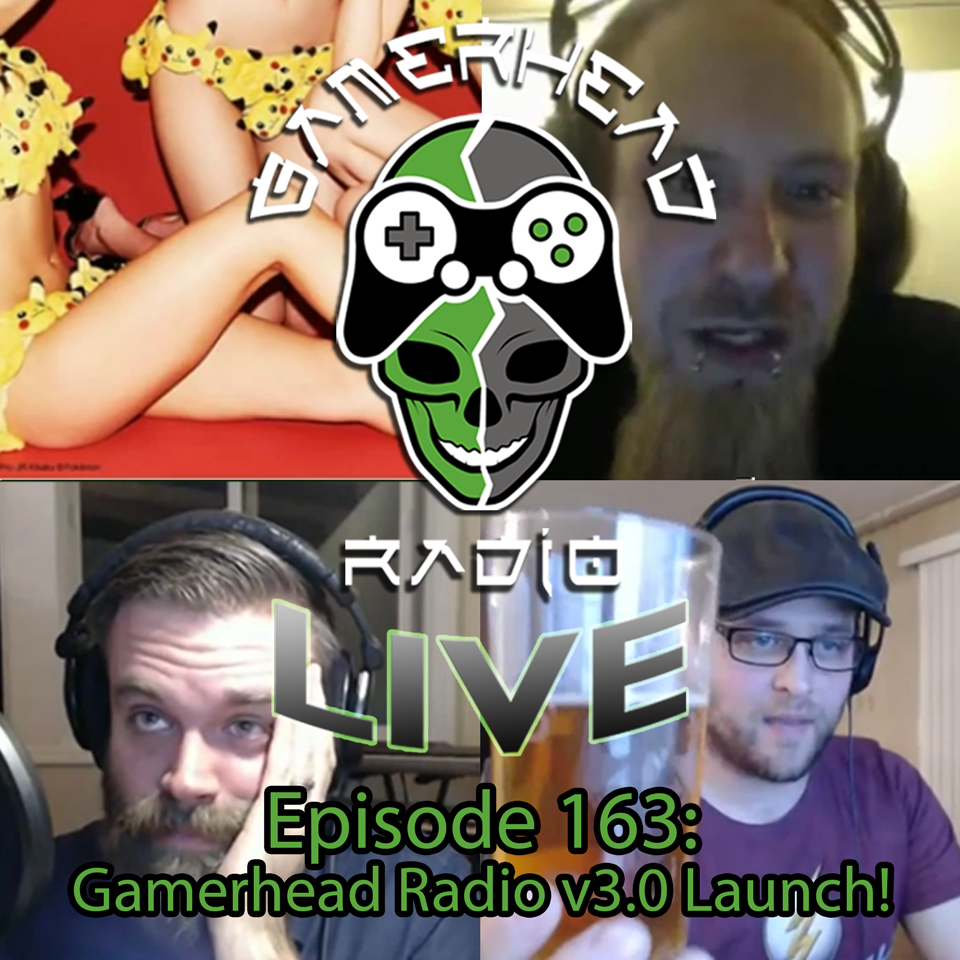 Episode 163 - Gamerhead Radio v3.0 Launch!
