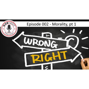 God or Not - Ep 002: Morality, pt 1