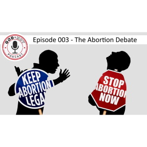 God or Not - Ep 003: The Abortion Debate