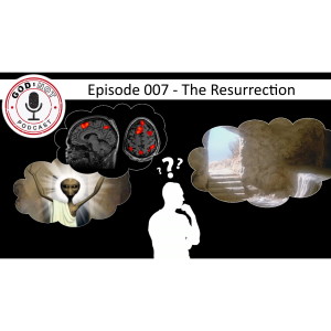 God or Not - Ep 007: The Resurrection