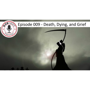 God or Not - Ep 009: Death, Dying, and Grief