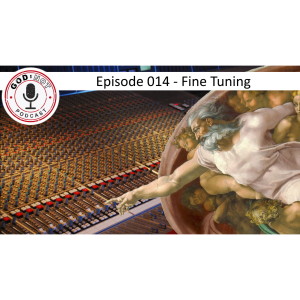 God or Not - Ep 014: The Fine Tuning of the Universe