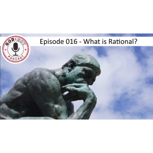God or Not - Ep 016: What is Rational?