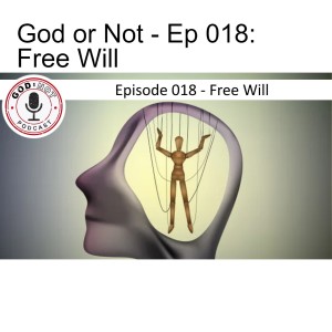 God or Not - Ep 018: Free Will