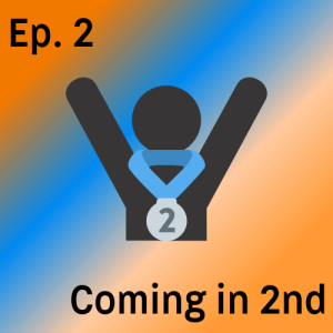 Episode 2 - Coming in 2nd