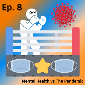 Episode 8 - Mental Health vs The Pandemic ft. Taylor