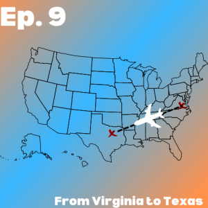 Episode 9 - From Virginia to Texas