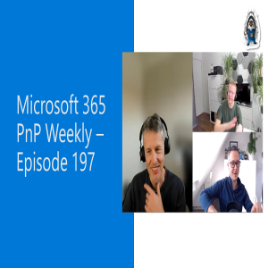 Microsoft 365 PnP Weekly – Episode 197 – Bert Jansen (Microsoft)