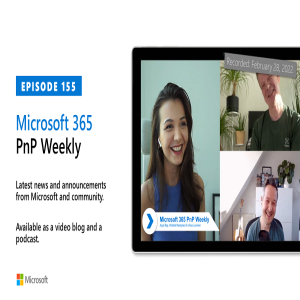 Microsoft 365 PnP Weekly - Episode 155 – 28th of February 2022