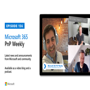 Microsoft 365 PnP Weekly - Episode 156 – 7th of March 2022