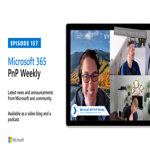 Microsoft 365 PnP Weekly - Episode 157 – 14th of March 2022