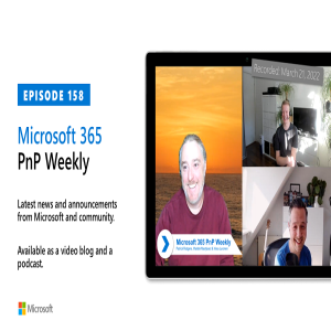 Microsoft 365 PnP Weekly - Episode 158 – 21st of March 2022