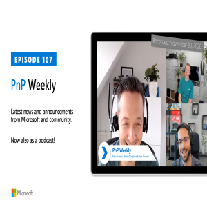Microsoft 365 PnP Weekly - Episode 107 - 30th of November 2020