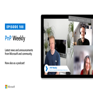 Microsoft 365 PnP Weekly - Episode 108 - 7th of December 2020