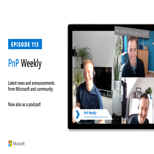 Microsoft 365 PnP Weekly - Episode 113 - 8th of February 2021