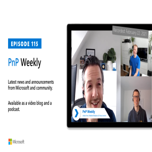 Microsoft 365 PnP Weekly - Episode 115 - 22nd of February 2021
