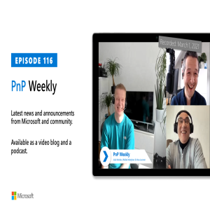 Microsoft 365 PnP Weekly - Episode 116 - 1st of March 2021
