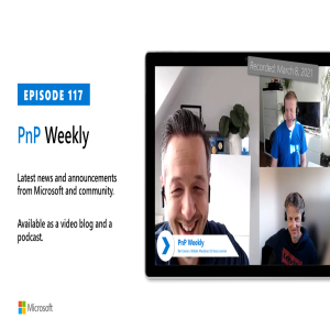 Microsoft 365 PnP Weekly - Episode 117 - 8th of March 2021