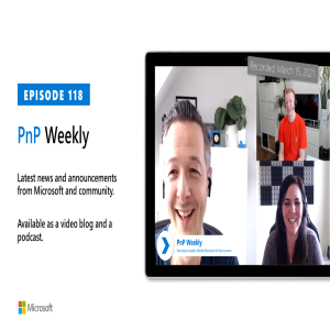 Microsoft 365 PnP Weekly - Episode 118 - 15th of March 2021