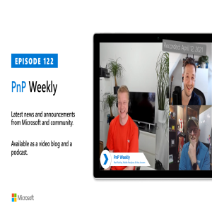 Microsoft 365 PnP Weekly - Episode 122 - 12th of April 2021