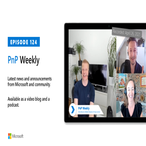 Microsoft 365 PnP Weekly - Episode 124 - 26th of April 2021