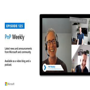 Microsoft 365 PnP Weekly - Episode 125 - 3rd of May 2021
