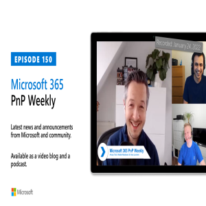 Microsoft 365 PnP Weekly - Episode 150 – 24th of January 2022